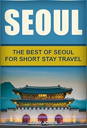 Amazon.com: Seoul Travel Guide:The Best Of Seoul: Seoul - South Korea