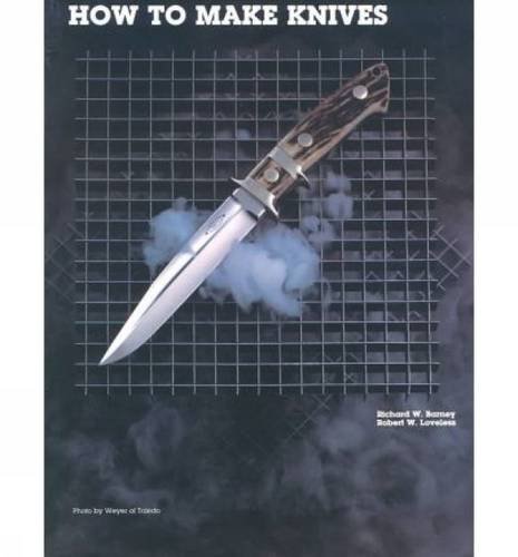 How to Make Knives, by Richard W. Barney, Robert W. Loveless