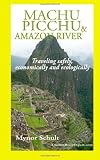 Machu Picchu & Amazon River: Traveling Safely, Economically and Ecologically.