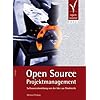 Open Source Projektmanagement. Softwareentwicklung von der Idee zur Marktreife