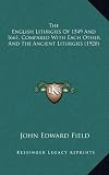 The English Liturgies Of 1549 And 1661, Compared With Each Other And The Ancient Liturgies (1920)