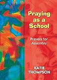 Praying as a school : prayers for assembly