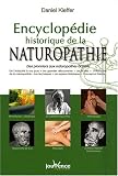 Encyclop�die historique de la naturopathie : Des pionniers aux naturopathes actuels