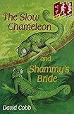 The slow chameleon ; and, Shammy's bride