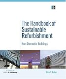 The Handbook of Sustainable Refurbishment: Volume 1: Non-Domestic Buildings