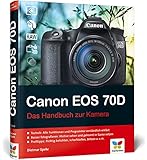 Canon EOS 70D: Das Handbuch zur Kamera