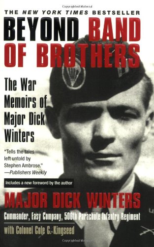 Beyond Band of Brothers: The War Memoirs of Major Dick Winters, by Dick Winters, Cole C. Kingseed