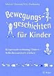 Bewegungsgeschichten f�r Kinder: K�rperwahrnehmung f�rdern - Selbstbewusstsein st�rken