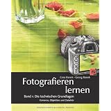 Fotografieren lernen: Band 1: Die technischen Grundlagen. Kameras, Objektive und Zubeh�rvon "Cora Banek"