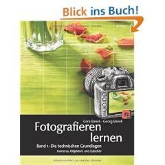 Fotografieren lernen: Band 1: Die technischen Grundlagen. Kameras, Objektive und Zubeh�r