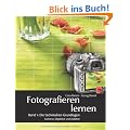 Fotografieren lernen: Band 1: Die technischen Grundlagen. Kameras, Objektive und Zubeh�r