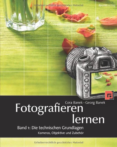Produkt-Bild: Fotografieren lernen: Band 1: Die technischen Grundlagen. Kameras, Objektive und Zubeh&ouml;r