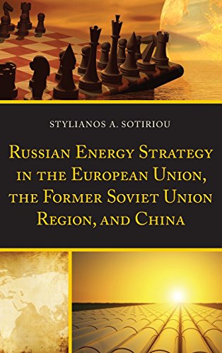 Russian Energy Strategy in the European Union, the Former Soviet Union Region, and China