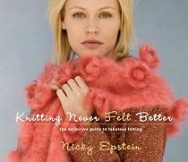 Knitting Never Felt Better: The Definitive Guide to Fabulous Felting