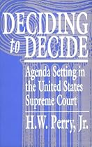 Deciding to Decide: Agenda Setting in the United States Supreme Court Deciding to Decide: Agenda Setting in the United States Supreme Court