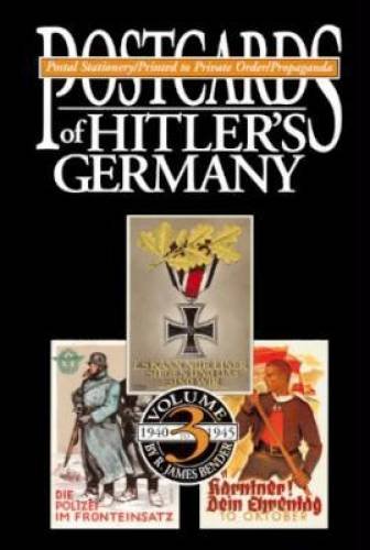 Postcards of Hitler's Germany, 1940-1945: Postal Stationery, Printed to Private Order, Propaganda, Vol. 3