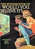 The wonder book of would you believe it? : [strange but true]