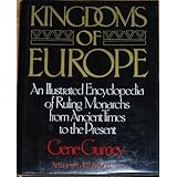 kingdoms of europe an illustrated encyclopedia of ruling monarchs from ancient times to the present
