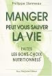 Manger peut vous sauver la vie ! : Faites les bons choix nutritionnels