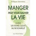Manger peut vous sauver la vie ! : Faites les bons choix nutritionnels