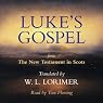 Luke’s Gospel: From The New Testament in Scots, Translated by William Laughton Lorimer