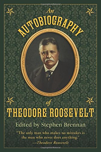 An Autobiography of Theodore Roosevelt