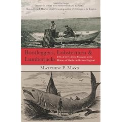 Bootleggers, Lobstermen & Lumberjacks: Fifty of the Grittiest Moments in the History of Hardscrabble New England