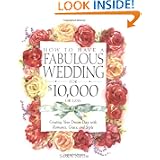 How to Have a Fabulous Wedding for $10,000 or Less: Creating Your Dream Day... by Sharon Naylor