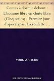 Contes à dormir debout : L'homme libre en chute libre (Cinq soties) - Premier jour d'apocalypse. La roulette russe. Un pyromane en Corse. Apprivoiser la ... moral. Le regard assassin. Un sujet fidèle.