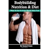 Bodybuilding Nutrition & Diet: What To Eat To Gain Muscle Mass Fastby Samuel Jones