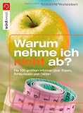 Warum nehme ich nicht ab?: Die 100 gr&ouml;&szlig;ten Irrt&uuml;mer &uuml;ber Essen, Schlanksein und Di&auml;ten - Susanne Walsleben