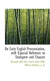 On Early English Pronunciation, with Especial Reference to Shakspere and Chaucer