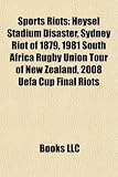Sports Riots: Heysel Stadium Disaster, Sydney Riot of 1879, 1981 South Africa Rugby Union Tour of New Zealand, 2008 Uefa Cup Final Riots