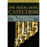 The Heidelberg Catechism: A New Translation for the Twenty-first Century ~ Lee C. Barrett III