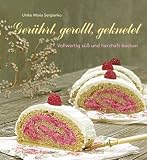 Ger&uuml;hrt, gerollt, geknetet: Vollwertig s&uuml;&szlig; und herzhaft backen - Ulrike Maria Sergienko