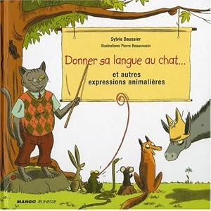 Donner sa langue au chat... et autres expressions animalières