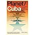 Planet/Cuba: Art, Culture, and the Future of the Island