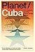 Planet/Cuba: Art, Culture, and the Future of the Island