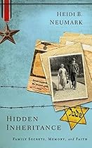 Hidden Inheritance: Family Secrets, Memory, and Faith Hidden Inheritance: Family Secrets, Memory, and Faith