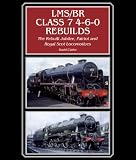 LMS/BR Class 7 4-6-0 rebuilds : the rebuilt Jubilee, Patriot and Royal Scot locomotives