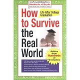 How to Survive the Real World: Life After College Graduation: Advice from 774 Graduates Who Did (Hundreds of Heads Survival Guides)