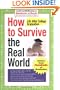 How to Survive the Real World: Life After College Graduation: Advice from 774 Graduates Who Did (Hundreds of Heads Survival Guides)