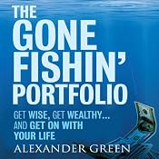 The Gone Fishin' Portfolio: : Get Wise, Get Wealthy...and Get on With Your Life (Unabridged) | [Alexander Green, Steve Sjuggerud]