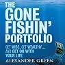 The Gone Fishin' Portfolio: : Get Wise, Get Wealthy...and Get on With Your Life (Unabridged)