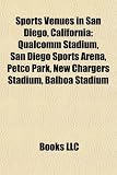 Sports Venues in San Diego, California: Qualcomm Stadium, San Diego Sports Arena, Petco Park, New Chargers Stadium, Balboa Stadium
