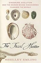 The Fossil Hunter: Dinosaurs, Evolution and the Woman Whose Discoveries Changed the World (Macsci)