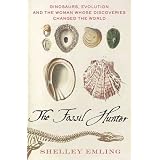 The Fossil Hunter: Dinosaurs, Evolution, and the Woman Whose Discoveries Changed the Worldby Shelley Emling