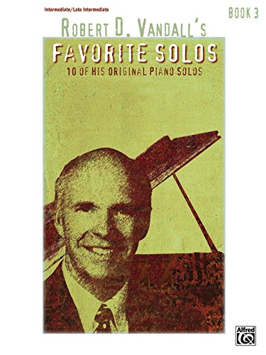 Robert D. Vandall's Favorite Solos, Book 3: 10 Intermediate to Late Intermediate Piano Solos