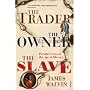The Trader, the Owner, the Slave: Parallel Lives in the Age of Slavery