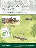 European Medieval Tactics, Vol. 1: The Fall and Rise of Cavalry 450-1260 (Elite)